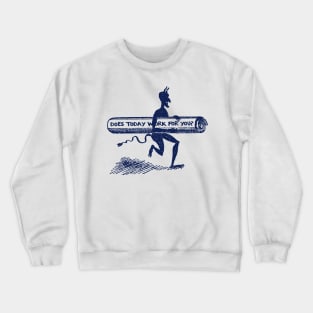 Does Today Work For You? Crewneck Sweatshirt
